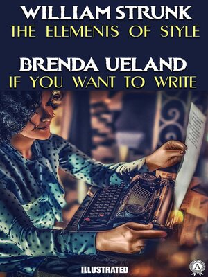 cover image of The Elements of Style. If You Want to Write. Illustrated